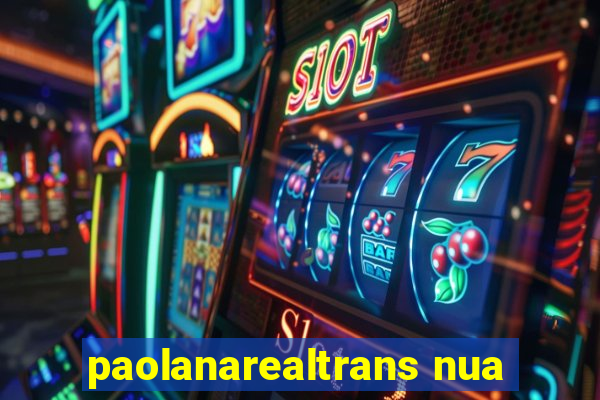 paolanarealtrans nua